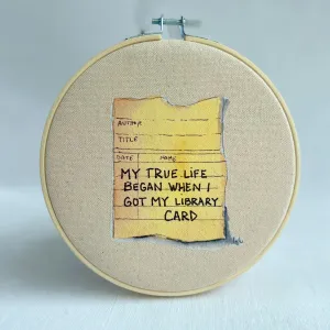 True life began when I got my library card - library card original vinyl hoop art